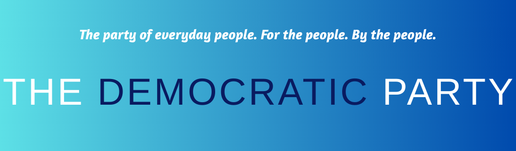 The party of everyday people. For the people. By the people. The Democratic Party