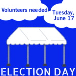 Volunteers needed Tuesday, June 17 to tent at Election Day voting precincts