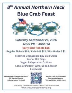 Westmoreland Dems Annual Northern Neck BLUE Crab Feast, Saturday, September 26: Noon – 3:00 pm. At Colonial Beach Community Center (717 Marshall Ave, Colonial Beach).